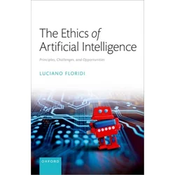 The Ethics of Artificial Intelligence Principles, Challenges, and Opportunities (Hardback)