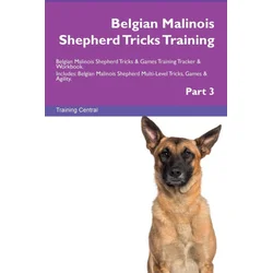 Belgian Malinois Shepherd Tricks Training Belgian Malinois Shepherd Tricks & Games Training  Tracker & Workbook.  Includes