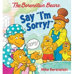 The Berenstain Bears Say Im Sorry!