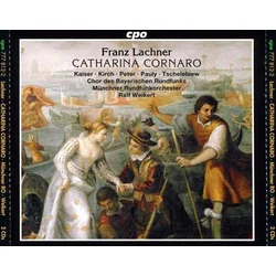 LACHNER:CATHARINA CORNARO/KAISER,KIRCH/WEIKERT 2CD
