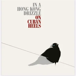 Cuban Heels - In a Hong Kong Drizzle on Cuban Heels (LP)
