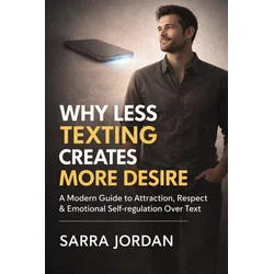 WHY LESS TEXTING CREATES MORE DESIRE