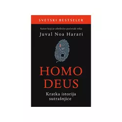 Homo Deus: Kratka istorija sutrašnjice - Juval Noa Harari