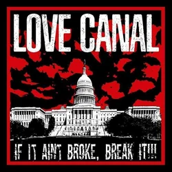 Love Canal - If It Aint Broke, Break It!!! (LP)