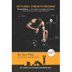 Kettlebell Strength Program Prometheus: A six-week strength program that can be done with a single kettlebell