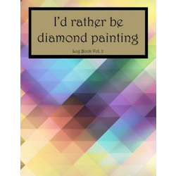 Id Rather Be Diamond Painting Log Book Vol. 2: 8.5x11 100-Page Guided Prompt Project Tracker