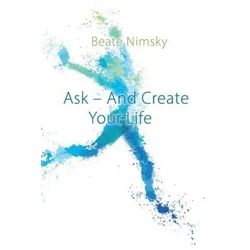 Ask and Create your Life