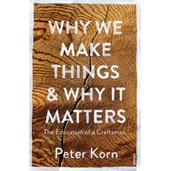 Why We Make Things and Why it Matters