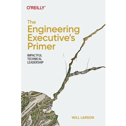 The Engineering Executive's Primer: Impactful Technical Leadership