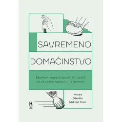Savremeno domaćinstvo: Starinski saveti i praktični vodič za uspešno upravljanje domom