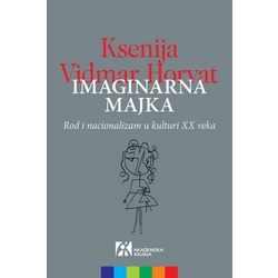 Imaginarna majka: Rod i nacionalizam u kulturi 20. veka