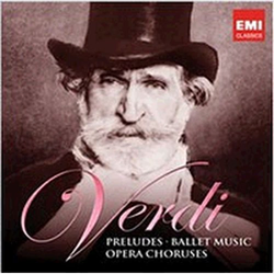 VERDI:PRELUDES, BALLET MUSIC, OPERA CHORUSES