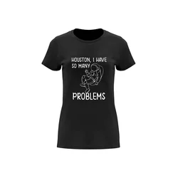 ženska majica Houston, I have so many problems