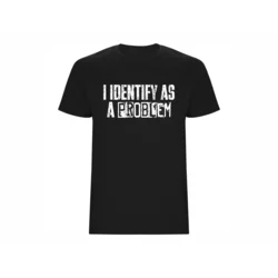 Majica I identify as a Problem