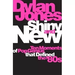 Various Artists - Shiny & New- Ten Moments Of Pop Genius That Defined The 80s
