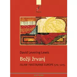 Božji žrvanj - Islam i nastajanje Europe 570.-1215.