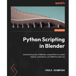 Python Scripting in Blender: Extend the power of Blender using Python to create objects, animations, and effective add-ons