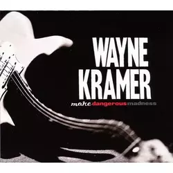 Wayne Kramer - More Dangerous Madness