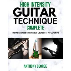 High Intensity Guitar Technique: Complete