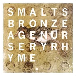 Smalts - Bronze Age Nursery Rhyme (LP)