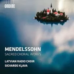 MENDELSSOHN:SACRED CHORAL WORKS/LATVIAN RADIO CHOIR