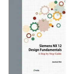 Siemens NX 12 Design Fundamentals: A Step by Step Guide