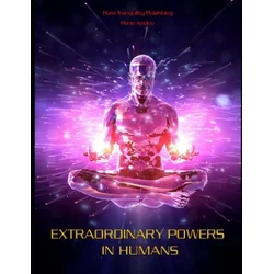 Extraordinary Powers in Humans