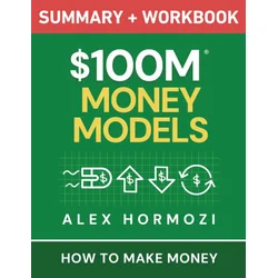 $100M Money Models Summary and Workbook