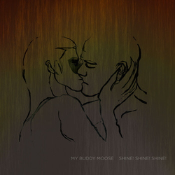 MY BUDDY MOOSE/SHINE! SHINE! SHINE! LP