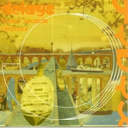 THE DELAYS - Faded Seaside Glamour