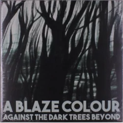 A Blaze Colour - Against The Dark Trees Beyond (LP)