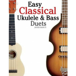 Easy Classical Ukulele & Bass Duets: Featuring Music of Bach, Mozart, Beethoven, Vivaldi and Other Composers. in Standard Notation and Tab
