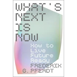 What's Next Is Now