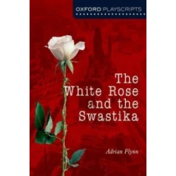 Oxford Playscripts: The White Rose and the Swastika