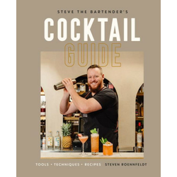 Steve the Bartenders Cocktail Guide: Tools - Techniques - Recipes