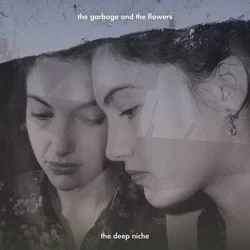 The Garbage & The Flowers - The Deep Niche (LP)