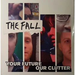 THE FALL - YOUR FUTURE OUR CLUTTER