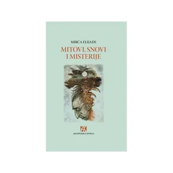 Mitovi, snovi i misterije - Mirča Elijade
