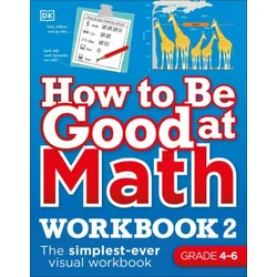 How to Be Good at Math Workbook, Grades 4-6: The Simplest-Ever Visual Workbook