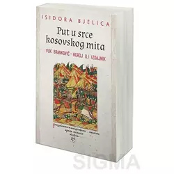 Put u srce kosovskog mita: Vuk Branković - heroj ili izdajnik - Isidora Bjelica