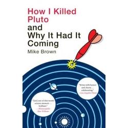 How I Killed Pluto and Why It Had It Coming