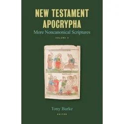 New Testament Apocrypha: More Noncanonical Scriptures Volume 3