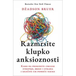 Razmrsite klupko anksioznosti - Džadson Bruer ( 11721 )