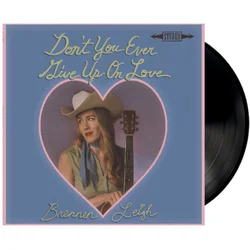 Brennen Leigh - Dont You Ever Give Up On Love (LP)
