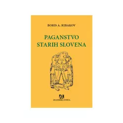 Paganstvo Starih Slovena - Boris Aleksandrovič Ribakov