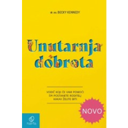 Unutarnja dobrota - Vodič koji će vam pomoći da postanete roditelji kakvi želite biti