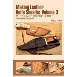 Making Leather Knife Sheaths, Volume 3