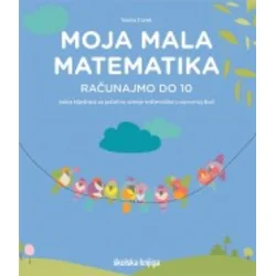 Moja mala matematika - Računajmo do 10 radna bilježnica za početno učenje matematike u osnovnoj školi
