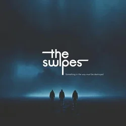 The Swipes - Something In The Way Must Be Destroyed (LP)