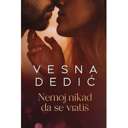Nemoj nikad da se vratis - Vesna Dedić Milojević